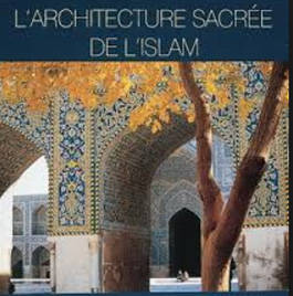 L’architecture islamique : une histoire faite de beauté et d’inventivité